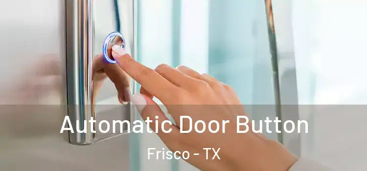 Automatic Door Button Frisco - TX