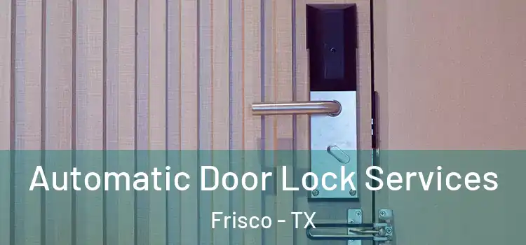 Automatic Door Lock Services Frisco - TX