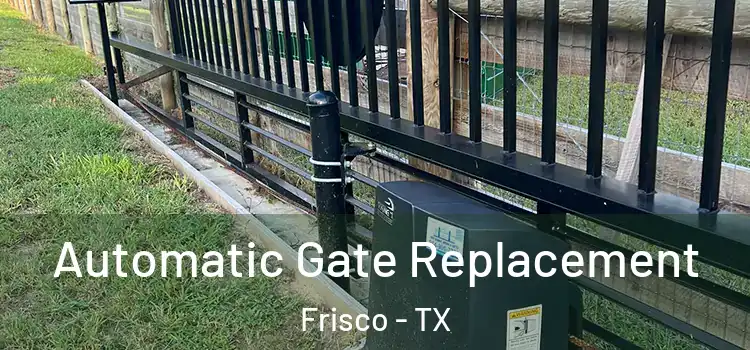 Automatic Gate Replacement Frisco - TX
