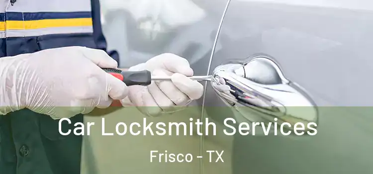 Car Locksmith Services Frisco - TX