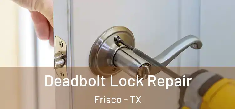 Deadbolt Lock Repair Frisco - TX