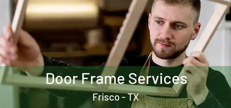 Door Frame Services Frisco - TX