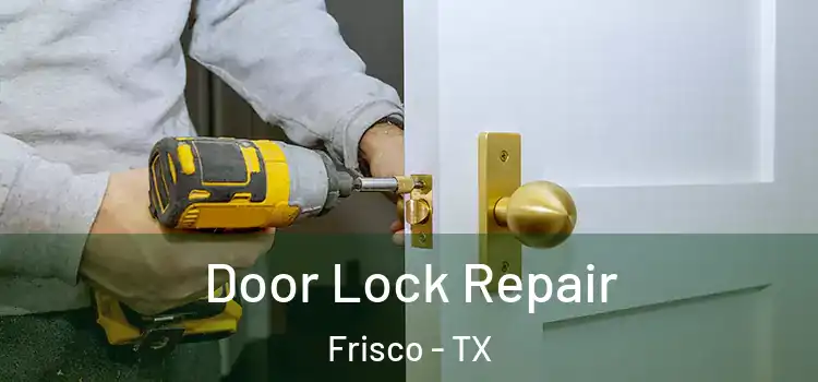 Door Lock Repair Frisco - TX