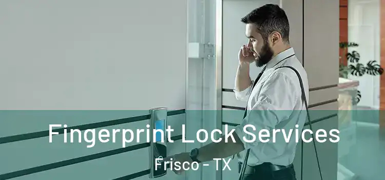  Fingerprint Lock Services Frisco - TX