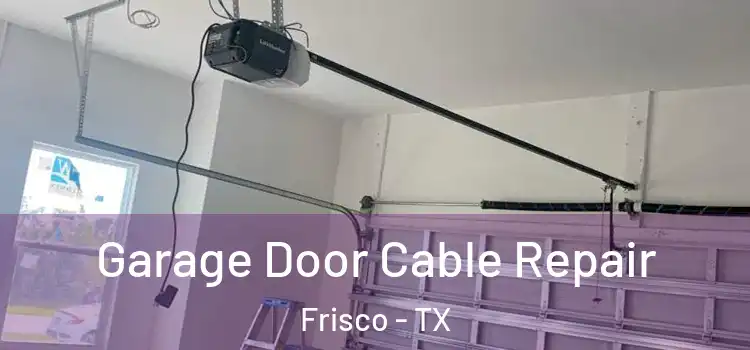  Garage Door Cable Repair Frisco - TX
