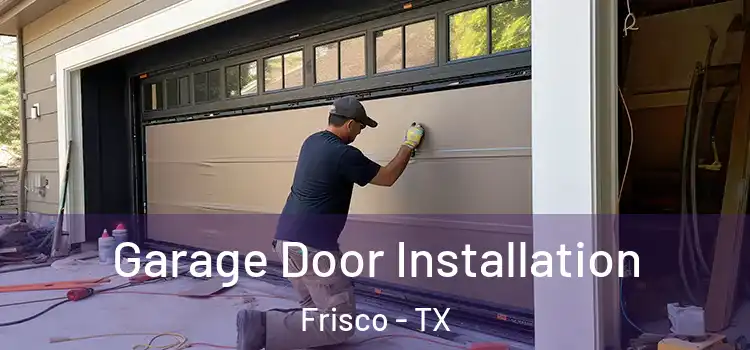  Garage Door Installation Frisco - TX