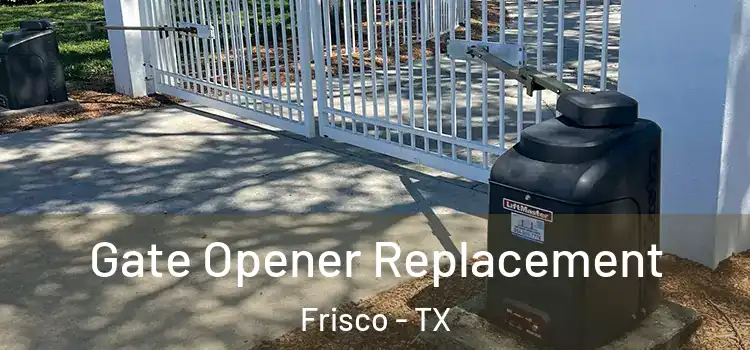 Gate Opener Replacement Frisco - TX