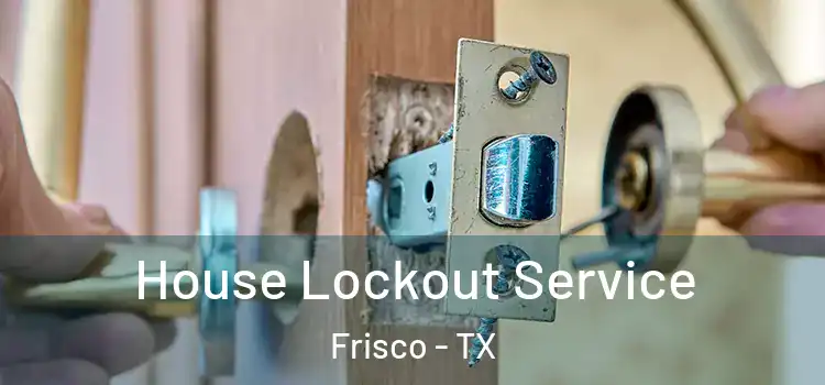  House Lockout Service Frisco - TX