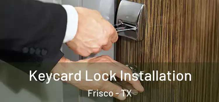  Keycard Lock Installation Frisco - TX