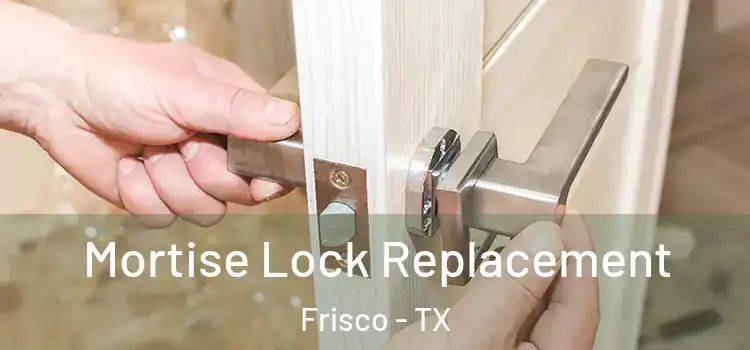 Mortise Lock Replacement Frisco - TX