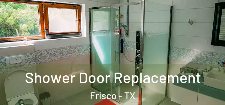  Shower Door Replacement Frisco - TX