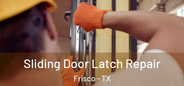Sliding Door Latch Repair Frisco - TX