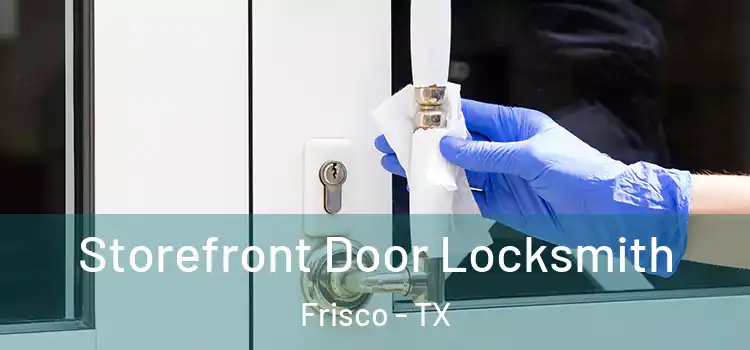  Storefront Door Locksmith Frisco - TX